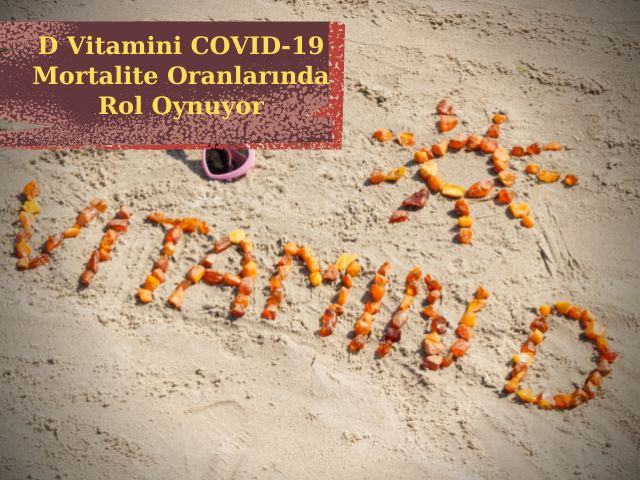 D Vitamini COVID-19 Mortalite Oranlarında Rol Oynuyor Gibi Görünüyor