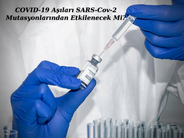 COVID-19 Aşıları SARS-Cov-2 Mutasyonlarından Etkilenecek Mi?
