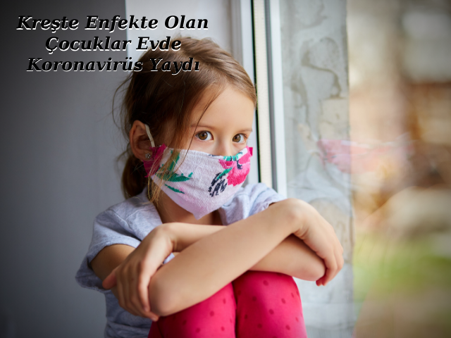 Kreşte Enfekte Olan Çocuklar Evde Koronavirüs Yaydı