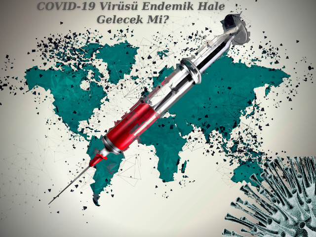 COVID-19 Virüsü Endemik Hale Gelecek Mi?