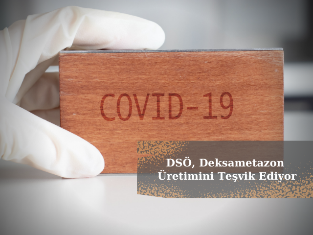 DSÖ, En Kötü Virüs Vakaları İçin Deksametazon Üretimini Teşvik Ediyor