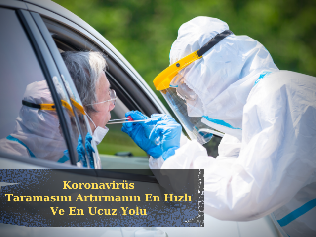 Ülke Çapında Koronavirüs Taramasını Artırmanın En Hızlı Ve En Ucuz Yolu