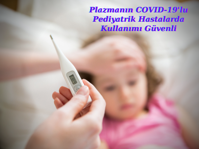 Plazmanın COVID-19'lu Pediyatrik Hastalarda Kullanımı Güvenli